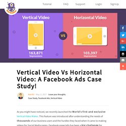 Vertical Video Vs Horizontal Video: A Facebook Ads Case Study! - Video Making and Marketing Blog