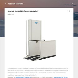 How Is A Vertical Platform Lift Installed?