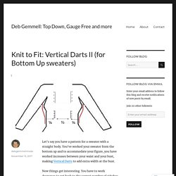 Knit to Fit: Vertical Darts II (for Bottom Up sweaters) – Deb Gemmell: Top Down, Gauge Free and more