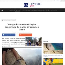Vertige : La randonnée la plus dangereuse du monde se trouve en Chine