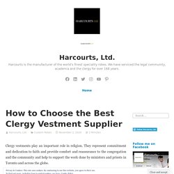How to Choose the Best Clergy Vestment Supplier – Harcourts, Ltd.