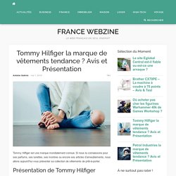 Tommy Hilfiger la marque de vêtements tendance ? Avis et Présentation - France Webzine