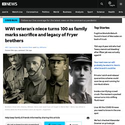 WWI veteran's niece turns 100 as family marks sacrifice and legacy of Fryer brothers