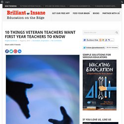 10 Things Veteran Teachers Want First Year Teachers to Know