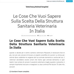 Le Cose Che Vuoi Sapere Sulla Scelta Della Struttura Sanitaria Veterinaria In Italia