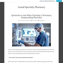 Questions to Ask When Choosing A Veterinary Compounding Pharmacy