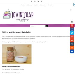Vetiver and Bergamot Bath Salts - Lovin Soap Studio