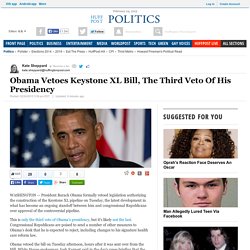Obama Vetoes Keystone XL Bill, The Third Veto Of His Presidency
