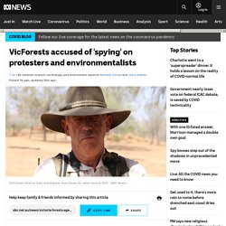 VicForests accused of 'spying' on protesters and environmentalists