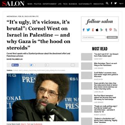 “It’s ugly, it’s vicious, it’s brutal”: Cornel West on Israel in Palestine — and why Gaza is “the hood on steroids”