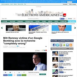 Mitt Romney victime d'un Google Bombing avec la recherche "completely wrong"