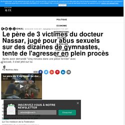 Le père de 3 victimes du docteur Nassar, jugé pour abus sexuels sur des dizaines de gymnastes, tente de l'agresser en plein procès