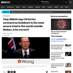 Tony Abbott says Victoria's coronavirus lockdown is the most severe tried in the world outside Wuhan. Is he correct? - ABC News