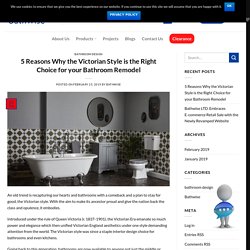 5 Reasons Why the Victorian Style is the Right Choice for your Bathroom Remodel