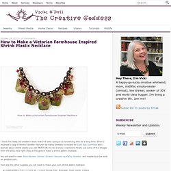 How to Make a Victorian Farmhouse Inspired Shrink Plastic NecklaceVicki O'Dell... The Creative Goddess