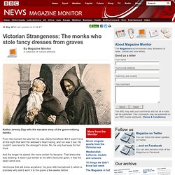 Victorian Strangeness: The monks who stole fancy dresses from graves