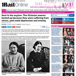 Sent to the asylum: The Victorian women locked up because they were suffering from stress, post natal depression and anxiety