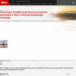 Victorian Traditional Owners launch Australia’s first cultural landscape strategy