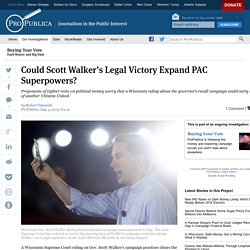 Could Scott Walker’s Legal Victory Expand PAC Superpowers?