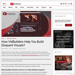 How VidBuilders Help You Build Eloquent Visuals?