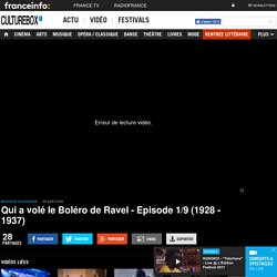 VIDEO. Qui a volé le Boléro de Ravel - Episode 1/9 (1928 - 1937)