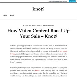 How Video Content Boost Up Your Sale – Knot9