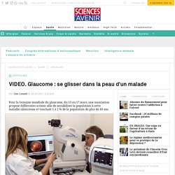 VIDEO. Glaucome : se glisser dans la peau d'un malade - Sciencesetavenir.fr