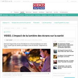 VIDEO. L'impact de la lumière des écrans sur la santé - Sciencesetavenir.fr