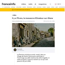 VIDEO. Il y a 70 ans, le massacre d'Oradour-sur-Glane