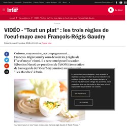 VIDÉO - "Tout un plat" : les trois règles de l'oeuf-mayo avec François-Régis Gaudry