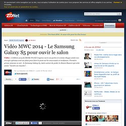 Vidéo MWC 2014 - Le Samsung Galaxy S5 pour ouvir le salon