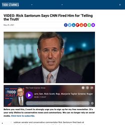 VIDEO: Rick Santorum Says CNN Fired Him for 'Telling the Truth'