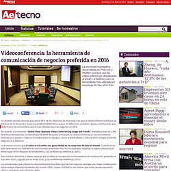 Videoconferencia: la herramienta de comunicación de negocios preferida en 2016