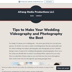 Tips to Make Your Wedding Videography and Photography the Best – Afrang Media Productions LLC