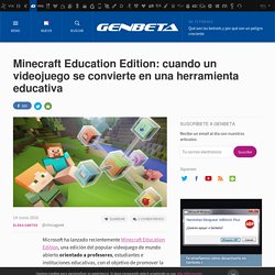 Minecraft Education Edition: cuando un videojuego se convierte en una herramienta educativa