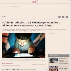 COVID-19: adicción a los videojuegos en niños y adolescentes se incrementa, alerta Minsa Coronavirus segunda ola nndc