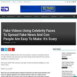 Fake Videos Using Celebrity Faces To Spread Fake News And Con People Are Easy To Make: It’s Scary