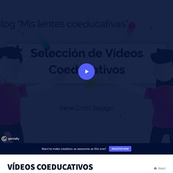 VÍDEOS COEDUCATIVOS by Irene Cortiz Sayago on Genially