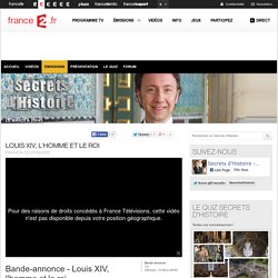 Louis XIV, l'homme et le roi - 01/09/2015 - News et vidéos en replay - Secrets d'Histoire
