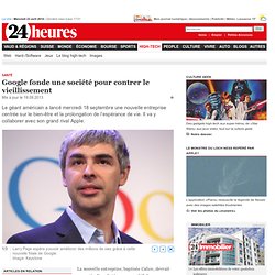 Santé: Google fonde une société pour contrer le vieillissement - High-Tech