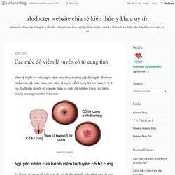 Các mức độ viêm lộ tuyến cổ tử cung tính - alodocter website chia sẻ kiến thức y khoa uy tín