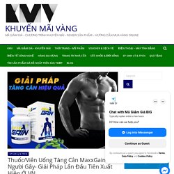 Viên Uống Tăng Cân MaxxGain - Giải Pháp Mới Nhất Cho Người Gầy