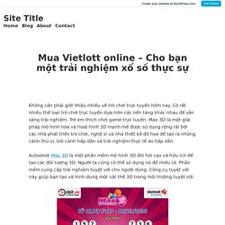 Mua Vietlott online – Cho bạn một trải nghiệm xổ số thực sự