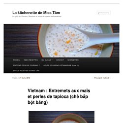 Vietnam : Entremets aux maïs et perles de tapioca (chè bắp bột báng) - La kitchenette de Miss TâmLa kitchenette de Miss Tâm