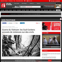 Guerre du Vietnam: les Sud-Coréens accusés de violences sur des civils - Asie-Pacifique