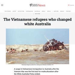 The Vietnamese refugees who changed white Australia