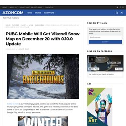 PUBG Mobile Will Get Vikendi Snow Map on December 20 with 0.10.0 Update - AZONCOM