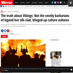 The truth about Vikings: Not the smelly barbarians of legend but silk-clad, blinged-up culture vultures