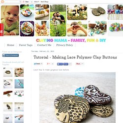 Viktoria Slutsky - Claying Mama: Tutorial - Making Lace Polymer Clay Buttons