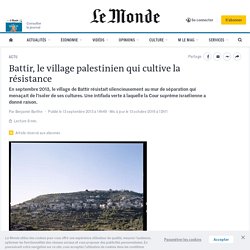 Battir, le village palestinien qui cultive la résistance